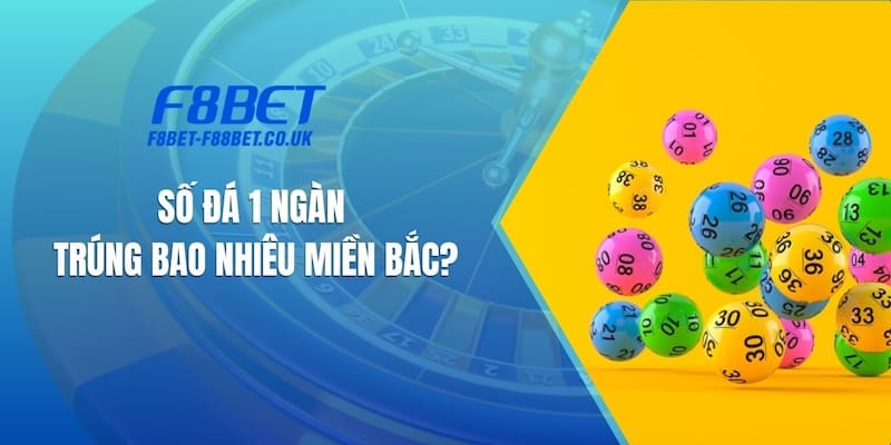 Số Đá 1 Ngàn Trúng Bao Nhiêu Miền Bắc?